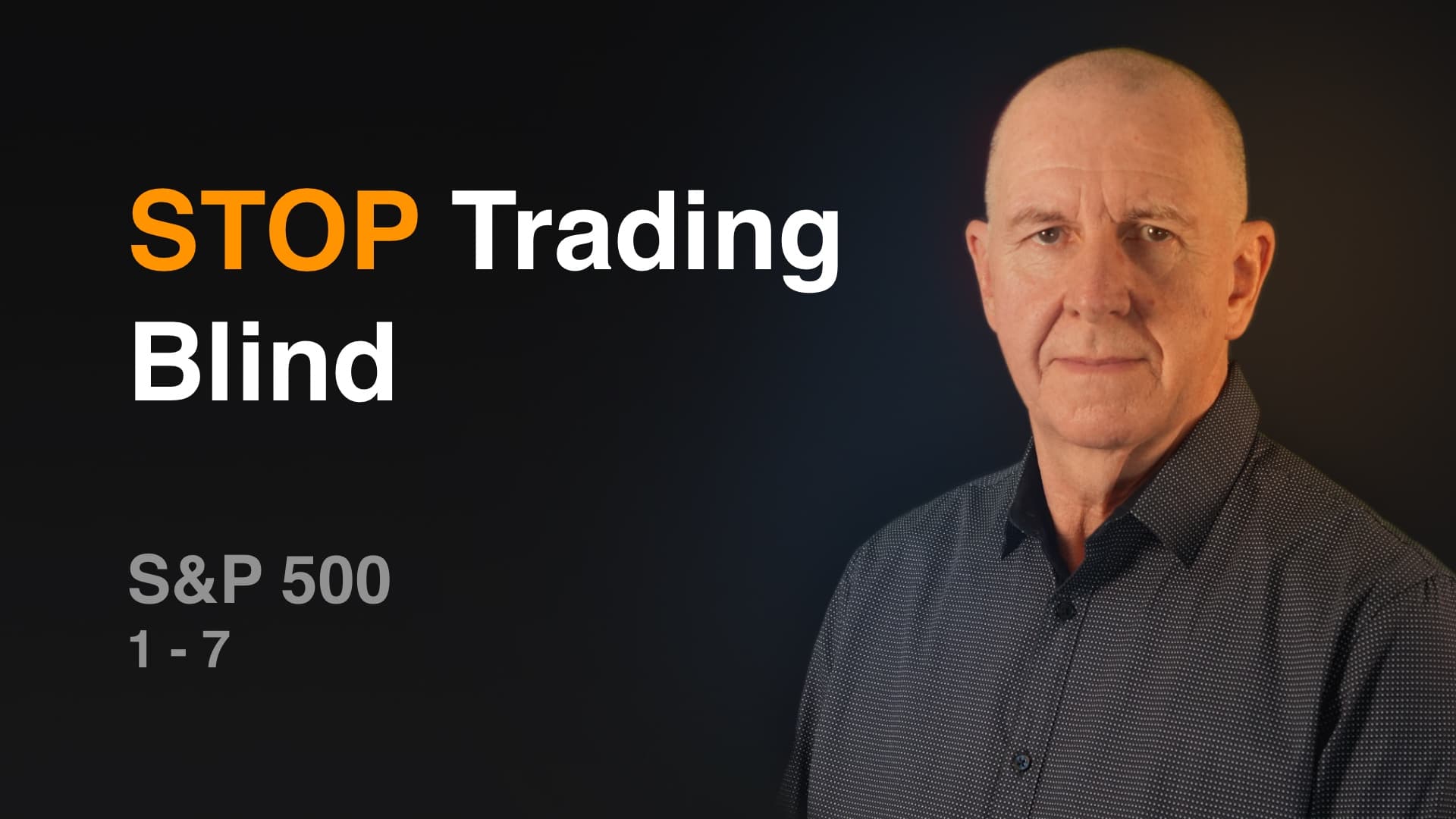 Stop Trading Blind (1/7)
